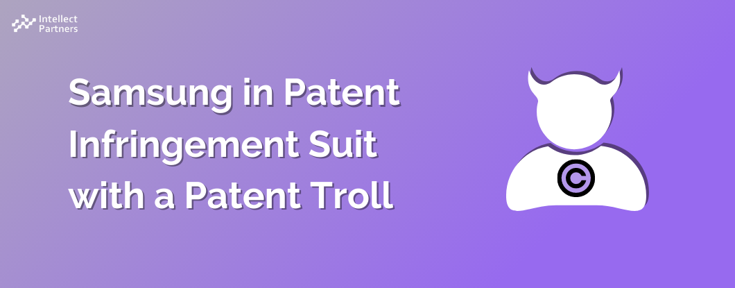 Samsung in Patent Infringement Suit with a Patent Troll