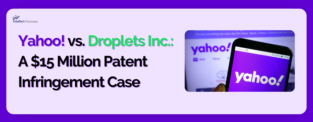 Yahoo! vs. Droplets Inc.: A $15 Million Patent Infringement Case