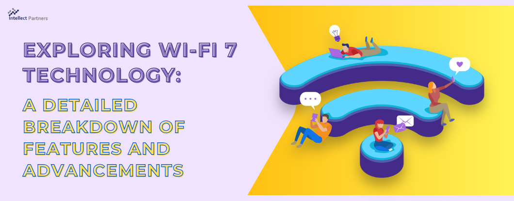 Exploring Wi-Fi 7 Technology: A Detailed Breakdown of Features and Advancements
