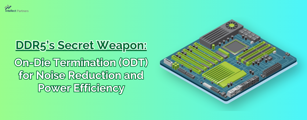 DDR5’s Secret Weapon:On-Die Termination (ODT) for Noise Reduction and Power Efficiency