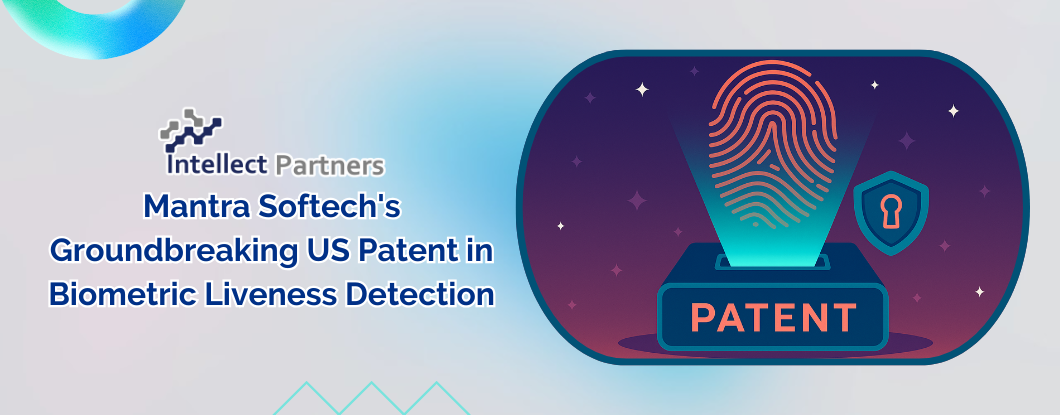 Mantra Softech's Groundbreaking US Patent in Biometric Liveness Detection
