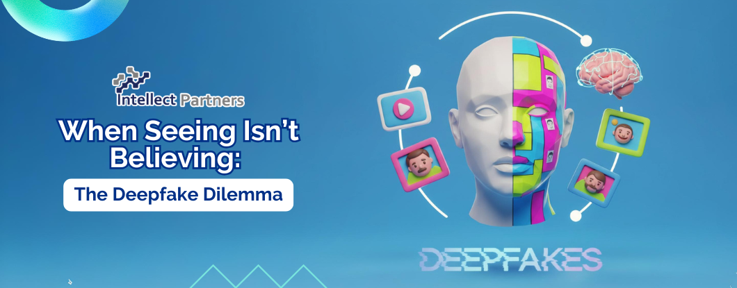 When Seeing Isn’t Believing: The Deepfake Dilemma