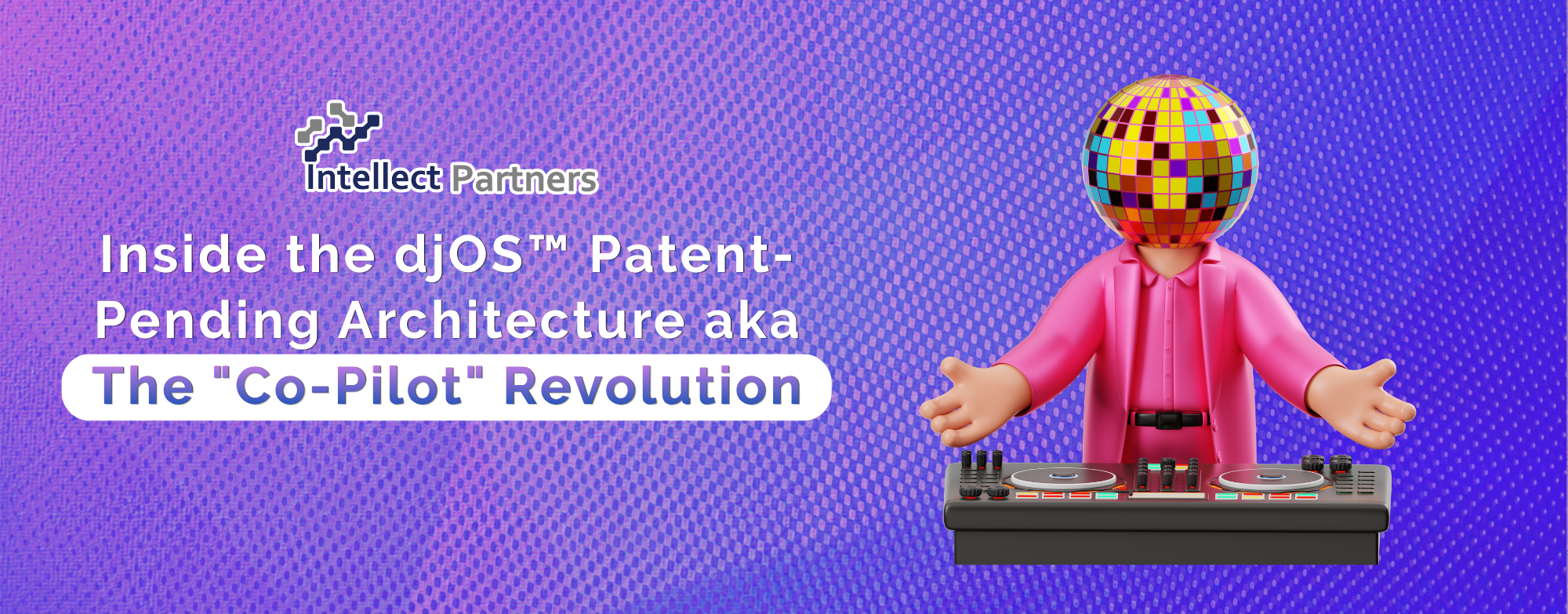 Inside the djOS™ Patent-Pending Architecture aka The "Co-Pilot" Revolution